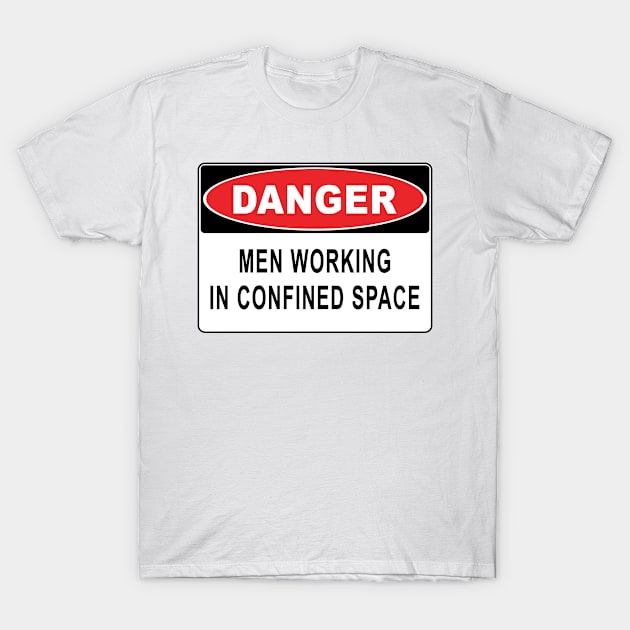 Danger - Men Working In Confined Space T-Shirt by John_Thomas_Tees